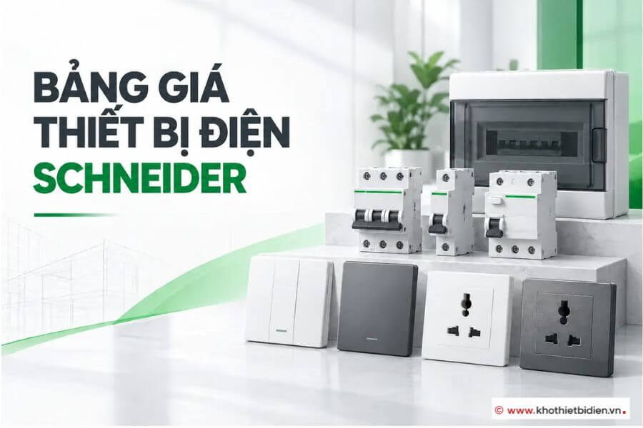 Bảng giá thiết bị điện Schneider mới nhất 2026 1 Bảng giá thiết bị điện Schneider mới nhất