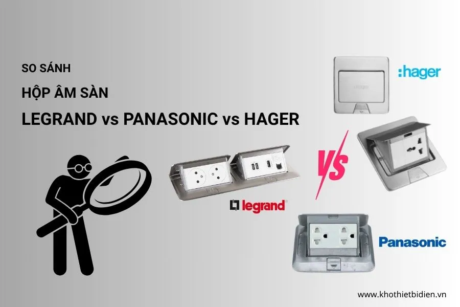Hộp âm sàn Legrand, Panasonic, Hager: nên chọn hãng nào? 1 Hộp âm sàn Legrand, Panasonic và Hager nên chọn hãng nào
